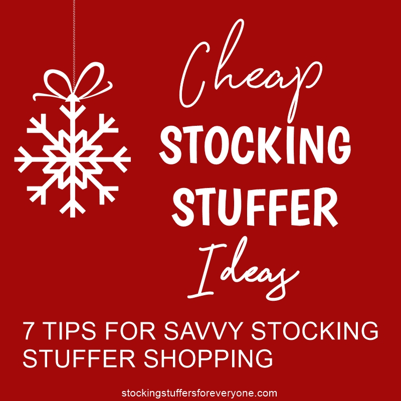 Cheap Stocking Stuffer Ideas: 7 Tips for Savvy Stocking Stuffer Shopping